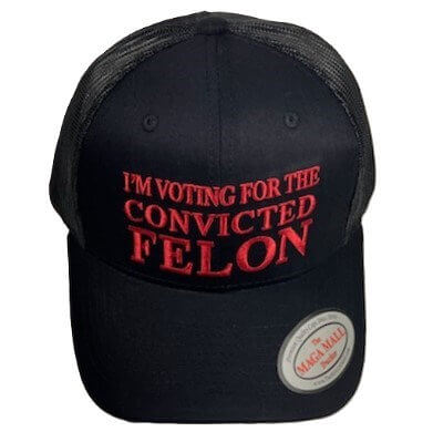 I'm Voting For The Convicted Felon Black Trucker Cap
